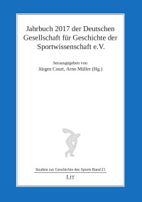 (Hrsg.), Jürgen Court, Arno Müller — Jahrbuch 2017 der Deutschen Gesellschaft für Geschichte der Sportwissenschaft e.V.