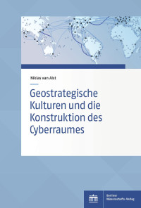 Niklas van Alst / Christian Adam — Geostrategische Kulturen und die Konstruktion des Cyberraumes