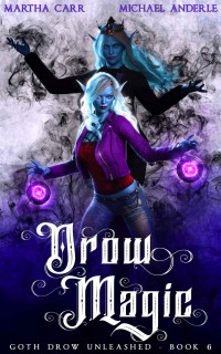 Martha Carr & Michael Anderle — Drow Magic (Goth Drow Unleashed Book 6)