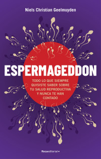 Niels Christian Geelmuyden — Espermageddon: Todo Lo Que Siempre Quisiste Saber Sobre Tu Salud Reproductiva Y Nunca Te Han Contado