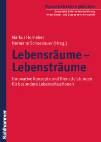 Markus Horneber & Hermann Schoenauer — Lebensräume – Lebensträume: Innovative Konzepte und Dienstleistungen für besondere Lebenssituationen