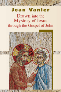 Jean Vanier — Drawn Into the Mystery of Jesus Through the Gospel of John