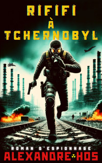 Hos, Alexandre — Rififi à Tchernobyl: Espionnage (Saint Val t. 6) 