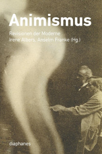 Irene Albers;Anselm Franke; — Animismus