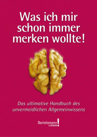 Bertelsmann!-Lexikon — Was ich mir schon immer merken wollte! · Das ultimative Handbuch des unvermeidlichen Allgemeinwissens