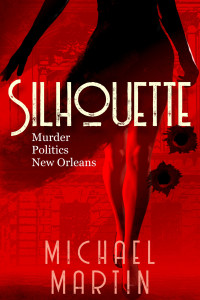 Michael Martin — Silhouette: Murder. Politics. New Orleans.