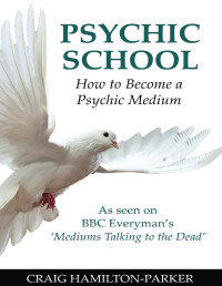 Hamilton-Parker, Craig — Psychic School - How to Become a Psychic Medium