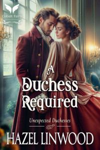 Hazel Linwood — A Duchess Required: A Historical Regency Romance Novel