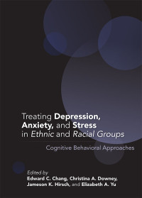 Chang, Edward C.;American Psychological Association;Downey, Christina A.;Hirsch, Jameson K.;Yu, Elizabeth A.; & Christina A. Downey & Jameson K. Hirsch & Elizabeth A. Yu — Treating Depression, Anxiety, and Stress in Ethnic and Racial Groups