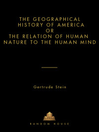 Gertrude Stein — The Geographical History of America