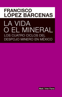 Francisco Lpez Brcenas; — La vida o el mineral