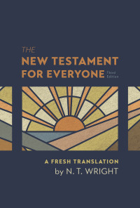 N. T. Wright; — The New Testament for Everyone, Third Edition: A Fresh Translation by N. T. Wright