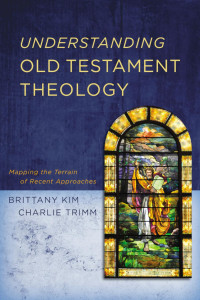 Brittany Kim;Charlie Trimm; — Understanding Old Testament Theology