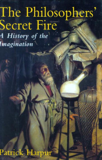 Patrick Harpur — The Philosopher's Secret Fire: A History of the Imagination