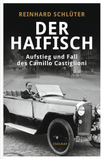 Schlüter, Reinhard — Der Haifisch · Aufstieg und Fall des Camillo Castiglioni