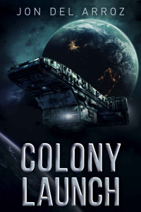 Jon Del Arroz — Colony Launch: A Science Fiction Epic (Ixora Colony Book 1)