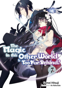 Gamei Hitsuji — The Magic in This Other World Is Too Far Behind! Volume 7