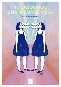 Catalina Infante — Todos somos una misma sombra