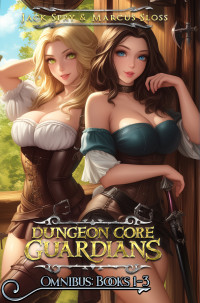 Jack Spry & Marcus Sloss — Dungeon Core Guardians Omnibus: Books 1-3: A LitRPG Fantasy