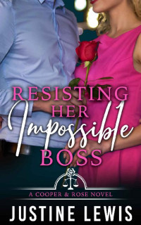 Justine Lewis [Lewis, Justine] — Resisting Her Impossible Boss (Cooper and Rose)