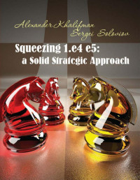 Alexander Khalifman, Sergei Soloviov — Squeezing 1.e4 e5: A Solid Strategic Approach