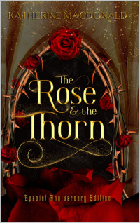 Macdonald, Katherine — The Rose and the Thorn: A Beauty and the Beast Retelling: Special Edition