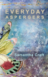 Samantha Craft [Craft, Samantha] — Everyday Aspergers: A Journey on the Autism Spectrum