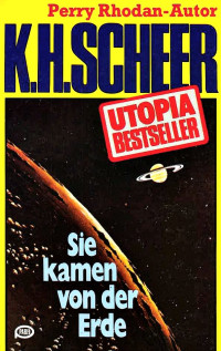 Scheer, K.H. — [Utopia Bestseller 10] • Sie kamen von der Erde