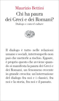 Maurizio Bettini — Chi ha paura dei Greci e dei Romani?