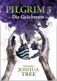 Joshua Tree [Tree, Joshua] — Pilgrim 3 - Die Geächteten: Band 3 der Pilgrim Saga (Fantasy) (German Edition)