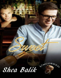Shea Balik [Balik, Shea] — Sweet (Uncorked Book 5)