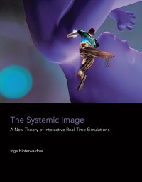 Inge Hinterwaldner — The Systemic Image: A New Theory of Interactive Real-Time Simulations