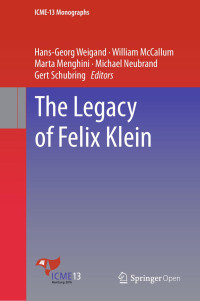 Hans-Georg Weigand & William McCallum & Marta Menghini & Michael Neubrand & Gert Schubring — The Legacy of Felix Klein