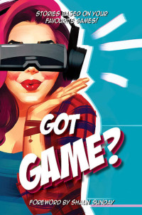 Charmaine Clancy, Chris Radge, Gina Pinto, Pamela Jeffs, Matilda Clancy, Lea Scott, Christine Betts, Kate Kelsen, Robert Walmsley-Evans, Selena Jane — Got Game?: Anthology of short stories based on your favourite games