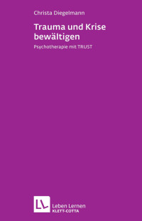 Diegelmann, Christa — Trauma und Krise bewältigen. Psychotherapie mit Trust