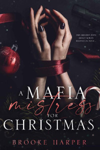 Brooke Harper — A Mafia Mistress for Christmas: A Dark Mafia Christmas Romance