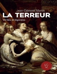 Jean-Clément Martin — La Terreur, vérités et légendes