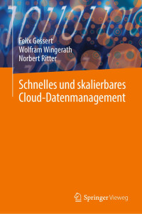 Felix Gessert, Wolfram Wingerath, Norbert Ritter — Schnelles und skalierbares Cloud-Datenmanagement