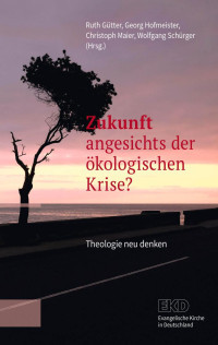 Ruth Gütter, Georg Hofmeister, Christoph Maier und Wolfgang Schürger — Zukunft angesichts der ökologischen Krise?