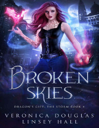 Veronica Douglas & LInsey Hall — Broken Skies (Dragon's Gift: The Storm Book 4)