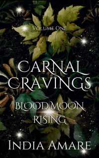India Amare — Carnal Cravings Blood Moon Rising: A Blood Falls Series