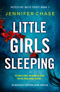 Jennifer Chase — Little Girls Sleeping: An absolutely gripping crime thriller (Detective Katie Scott Book 1)