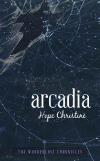 Hope Christine [Christine, Hope] — The Wonderlust Chronicles : Arcadia