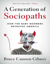 Gibney, Bruce Cannon — A Generation of Sociopaths: How the Baby Boomers Betrayed America