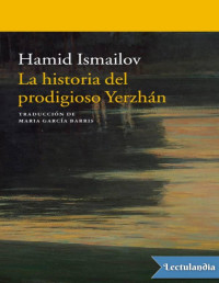 Hamid Ismailov — LA HISTORIA DEL PRODIGIOSO YERZHÁN