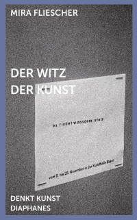 Mira Fliescher; — Der Witz der Kunst