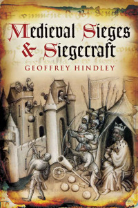 Geoffrey Hindley — Medieval Sieges & Siegecraft