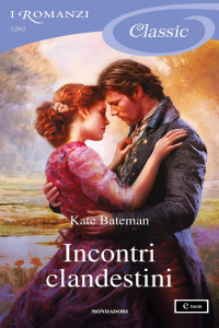 Kate Bateman — Incontri clandestini (I Romanzi Classic)