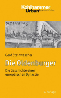 Gerd Steinwascher — Die Oldenburger: Die Geschichte einer europäischen Dynastie