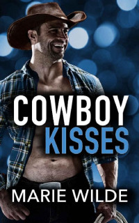 Marie Wilde [Wilde, Marie] — Cowboy Kisses (The Pierce Brothers Book 1)